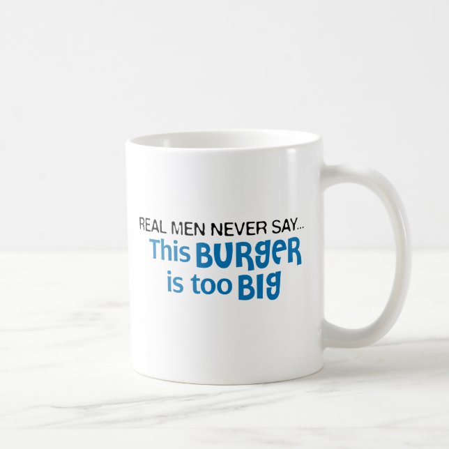 Real Men Never Say - This Burger Is Too Big Coffee Mug (Right)