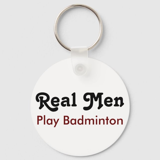 Real Men Play Badminton Key Ring (Front)