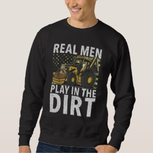 Real Men Play In Dirt Construction Workers & Con Sweatshirt