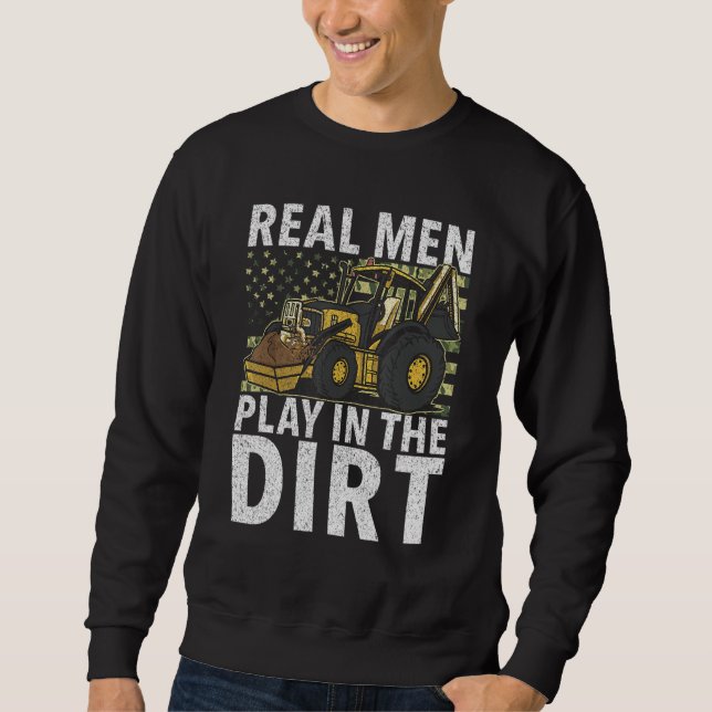 Real Men Play In Dirt   Construction Workers & Con Sweatshirt (Front)