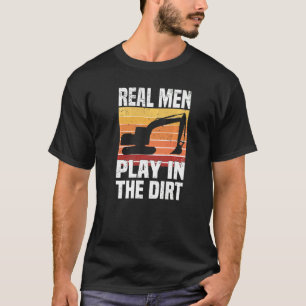 Real Men Play In The Dirt Excavator Backhoe Digg T-Shirt