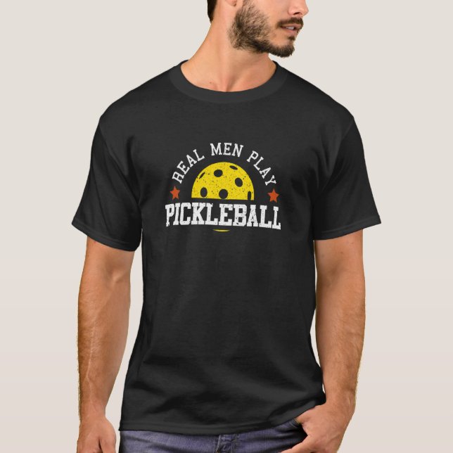 Real Men Play Pickleball T-Shirt (Front)