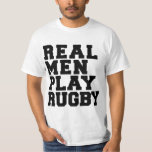 Real Men Play Rugby T-Shirt<br><div class="desc">Real men play rugby.  Rugby is a rough and tumble game,  played by rugged guys.  Give a rugby tshirt he'll appreciate!  Available on over 50 t-shirt and apparel items for adults and kids,  as well as on cell phone cases,  mugs and drinkware,  ties,  and gifts of all kinds.</div>