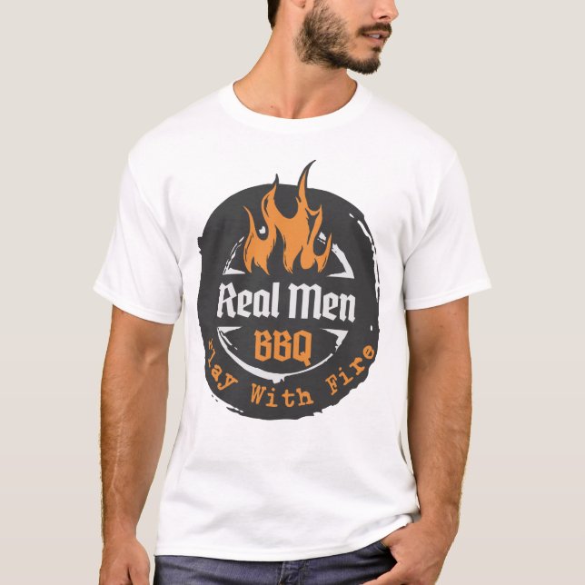 Real Men Play With Fire-BBQ shirt (Front)