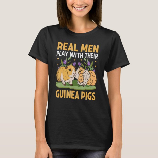 Real Men Play With Their Guinea Pigs T-Shirt (Front)