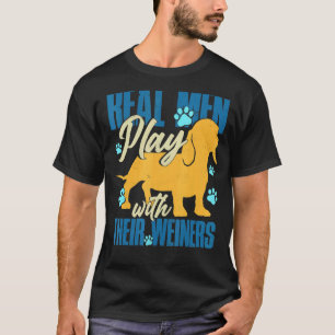 Real Men Play With Their Weiners Cool Weiner Dog T-Shirt