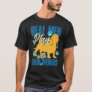 Real Men Play With Their Weiners Cool Weiner Dog T-Shirt