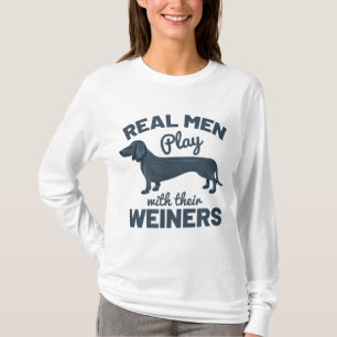 Real Men Play With Their Weiners Funny Dachshund D T-Shirt