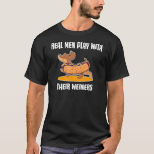 Real Men Play With Their Weiners Funny Dachshund O T-Shirt