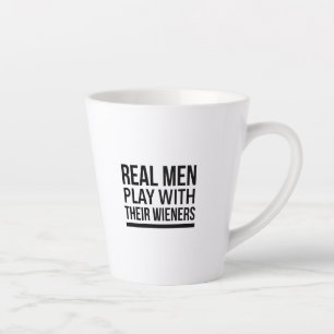 Real men play with their weiners latte mug
