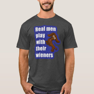 Real men play with their wieners, funny dachshund T-Shirt