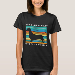 Real Men Play With Weiners I Funny Dachshund Weine T-Shirt