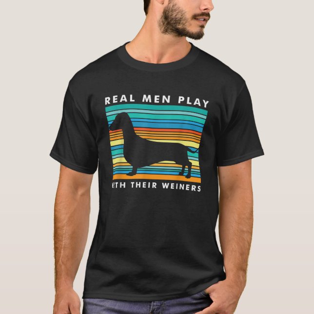Real Men Play With Weiners I Funny Dachshund Weine T-Shirt (Front)