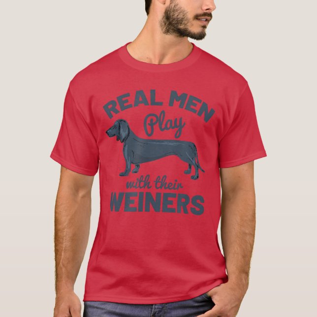 Real Men Play Withheir Weiners Funny Dachshund Dog T-Shirt (Front)