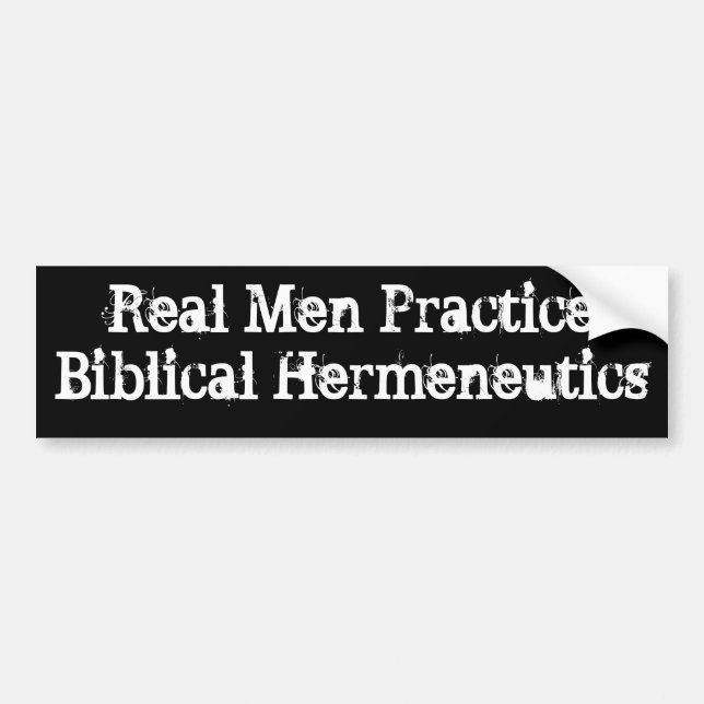 Real Men Practice Biblical Hermeneutics Bumper Sticker (Front)