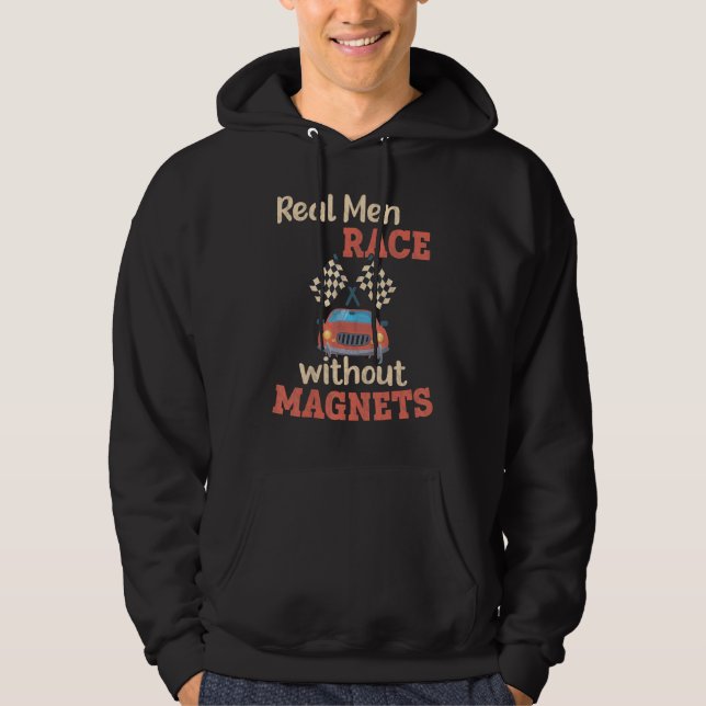 Real Men race without Magnets Slot Car Racing Hoodie (Front)
