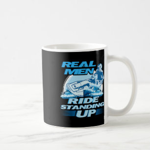 Real Men Ride Standing Up Jet Skiing Design  Coffee Mug