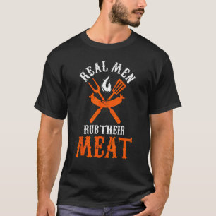 Real Men Rub Their Meat Barbecue Barbecue Season B T-Shirt