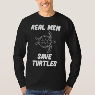 Real Men Save Turtles T-Shirt
