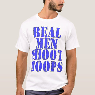 Real Men Shoot Hoops T-Shirt
