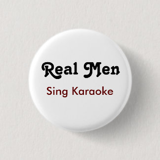 Real Men Sing Karaoke  3 Cm Round Badge
