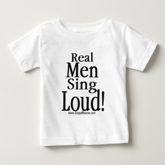 Real Men Sing Loud Baby T-Shirt (Front)