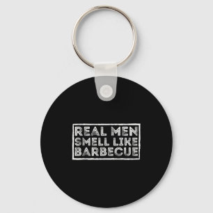 Real Men Smell Like Barbecue - Bbq Smoker Barbecue Key Ring