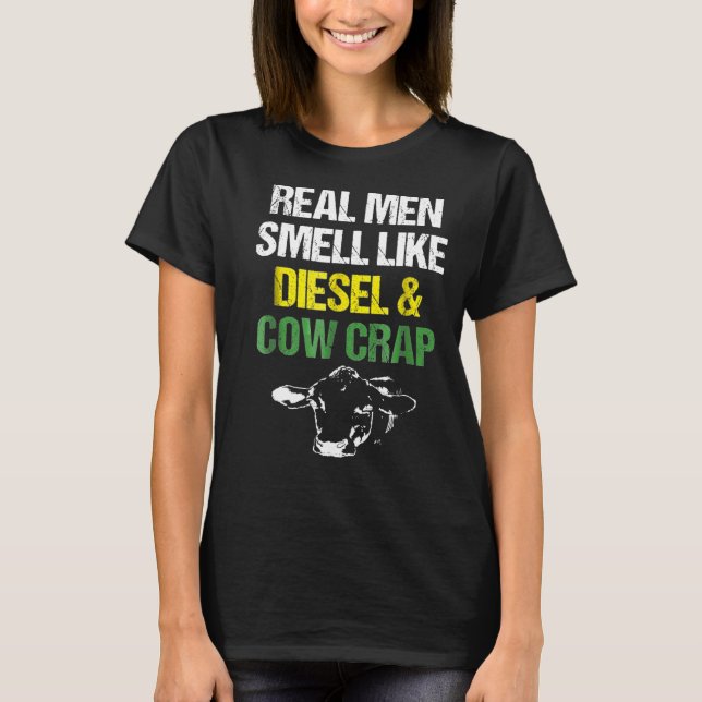 Real Men Smell Like Diesel And Cow Crap Farmer T-Shirt (Front)