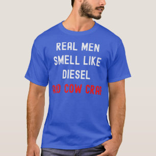 Real Men Smell Like Diesel And Cow Crap  Funny Far T-Shirt
