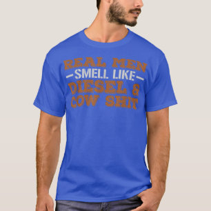 Real Men Smell Like Diesel And Cow Funny Farmer  T-Shirt