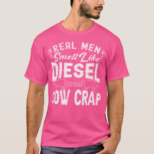 Real Men Smell Like Diesel Cow Crap Tractor Cow Lo T-Shirt
