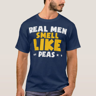 Real Men Smell Like Peas Funny Vegan Perfect Veget T-Shirt