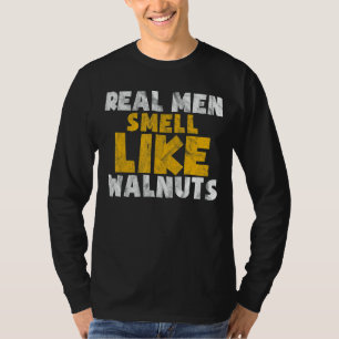 Real Men Smell Like Walnuts Vegan Cute Walnut Lot T-Shirt