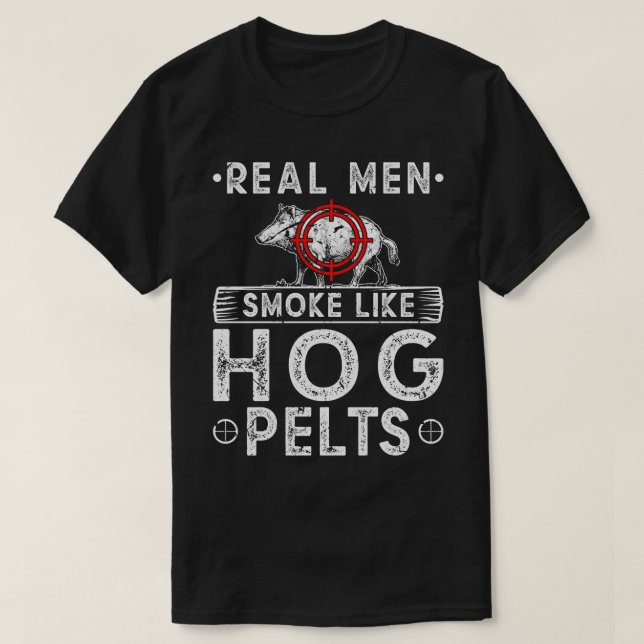 Real Men Smoke Like Hog Pelts Boar Hunting 1 T-Shirt (Design Front)