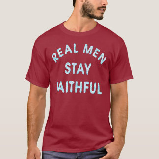 Real Men Stay Faithful T-Shirt