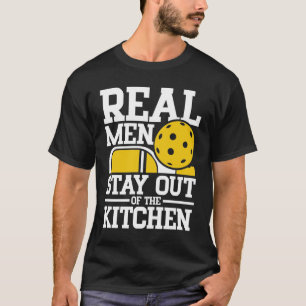 Real Men Stay Out of the Kitchen - Funny Picklebal T-Shirt