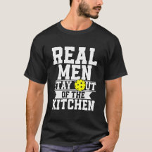 Real Men Stay Out Of The Kitchen Funny Pickleball