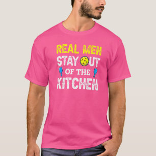 Real Men Stay Out Of The Kitchen Pickleball 13 T-Shirt