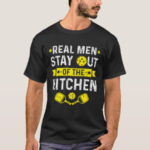 Real Men Stay Out Of The Kitchen Pickleball Paddle T-Shirt