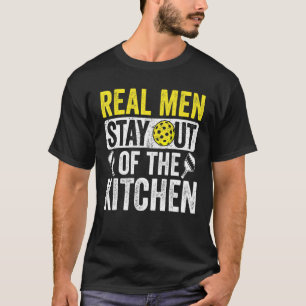 Real Men Stay Out Of The Kitchen Shirt Pickleball