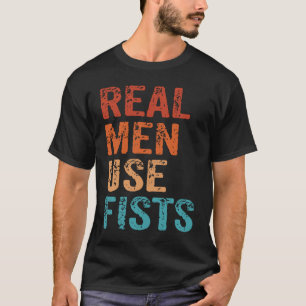 Real Men Use Fists Don't Need Guns Gun Control 1 T-Shirt