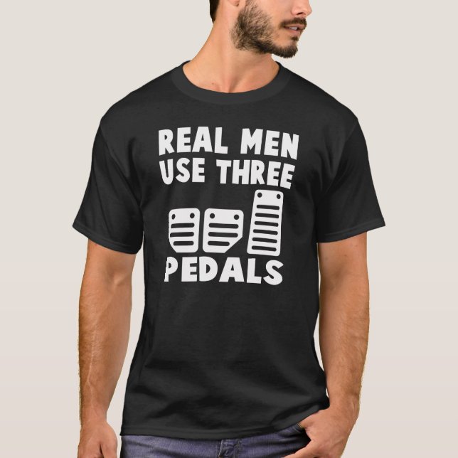 REAL MEN USE THREE PEDALS T-Shirt (Front)