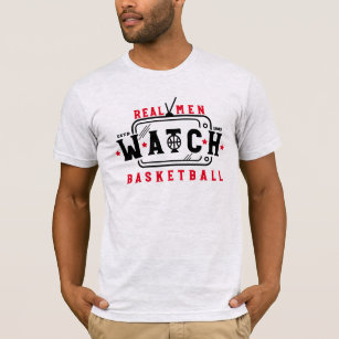 Real Men Watch Basketball Funny Basketball Saying T-Shirt
