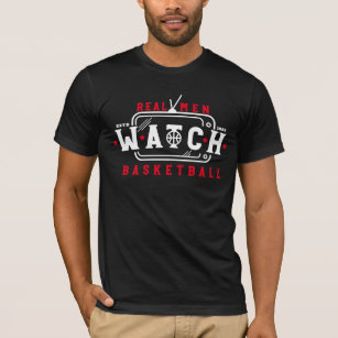 Real Men Watch Basketball Funny Basketball Saying T-Shirt