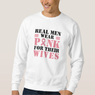 Real Men Wear Pink for Their Wives I Breast Cancer Sweatshirt