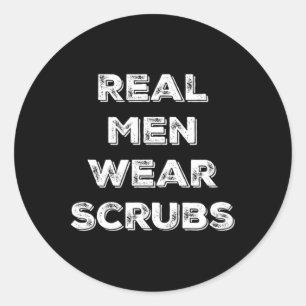 Real Men Wear Scrubs - Funny Male Nurse Md Rn T Sh Classic Round Sticker
