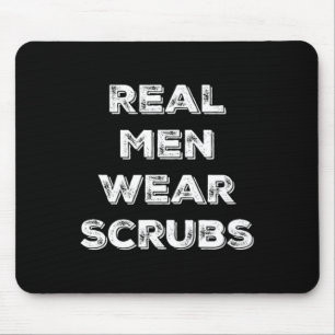 Real Men Wear Scrubs - Funny Male Nurse Md Rn T Sh Mouse Mat
