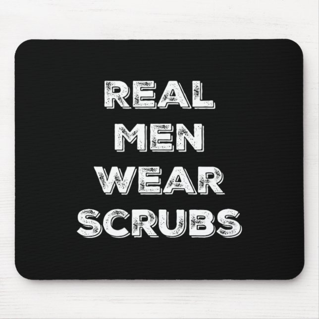 Real Men Wear Scrubs - Funny Male Nurse Md Rn T Sh Mouse Mat (Front)
