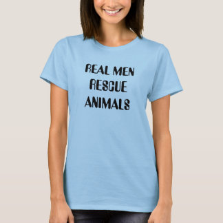 REAL MENRESCUE ANIMALS T-Shirt