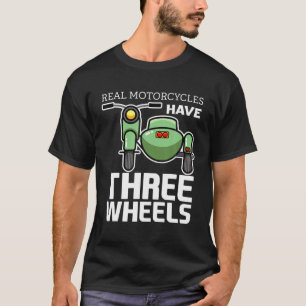 Real Motorcycles Have Three Wheels Sidecar Funny M T-Shirt